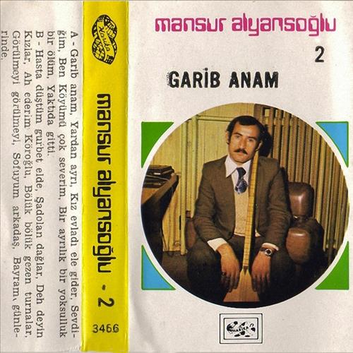 Mansur Alyansoğlu - 2 / Garib Anam
