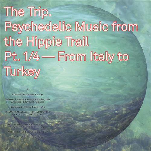 The Trip. Psychedelic Music From The Hippie Trail. Pt. 1/4—From Italy To Turkey